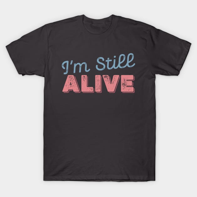 I'm still ALIVE T-Shirt by GotchaArt